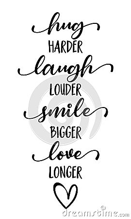 Hug harder, Laugh louder, Smile bigger, Love longer Vector Illustration