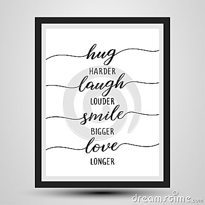 Hug harder, Laugh louder, Smile bigger, Love longer Vector Illustration