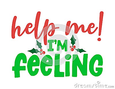 Help me, I am feeling! - Calligraphy phrase for Christmas. Vector Illustration