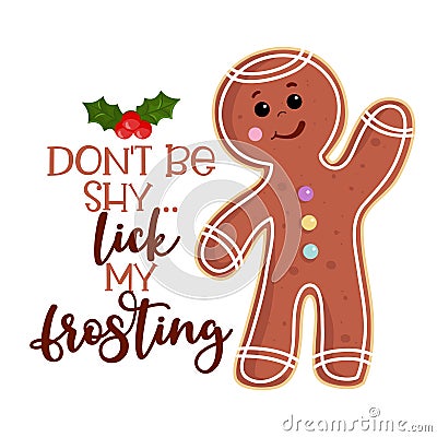 Don`t be shy... lick my frosting - Dirty joke a naughty gingerbread man. Vector Illustration