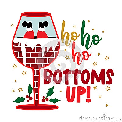 Ho Ho Ho bottoms up - Calligraphy phrase for Christmas. Vector Illustration