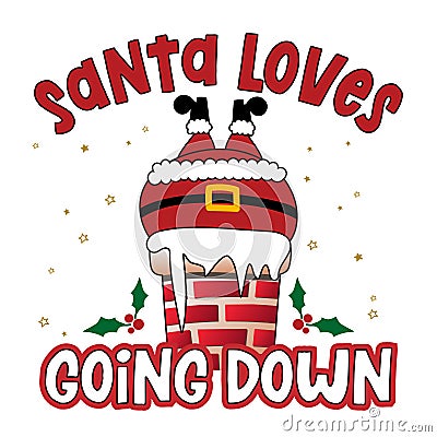 Santa loves going down - Santa to creep out friends and family this holiday season. Vector Illustration