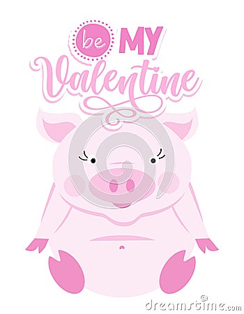 Be my Valentine - Cute rose pink pig. Funny doodle piglet. Vector Illustration