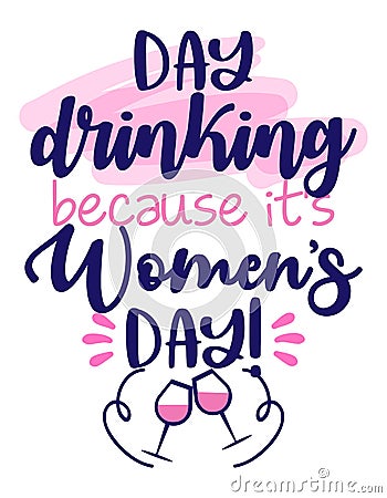 Day drinking, because it`s Women`s Day - International Womens Day greeting card. Vector Illustration