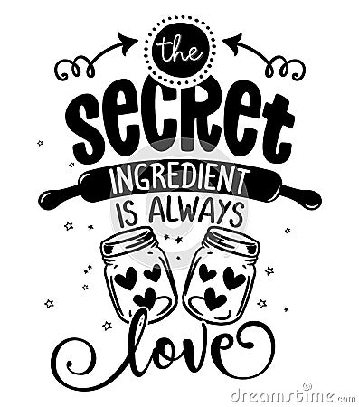 The secret ingredient is always love - SASSY Calligraphy phrase for Kitchen towels. Vector Illustration