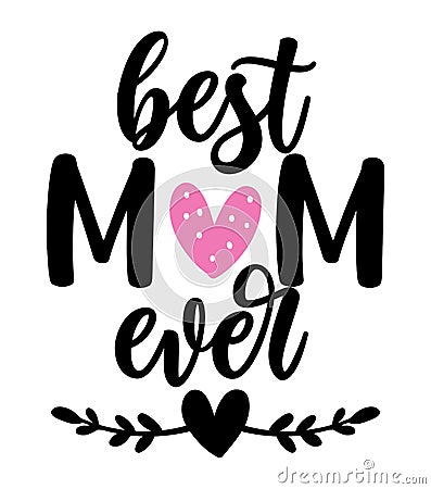 Best mom ever - Happy Mothers Day lettering Vector Illustration