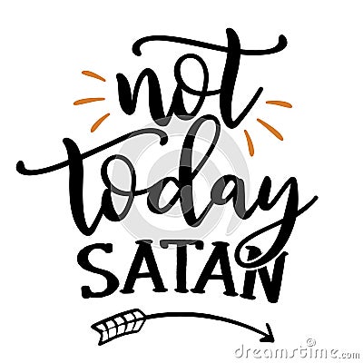 Not today Satan - lettering message. Hand drawn phrase. Vector Illustration