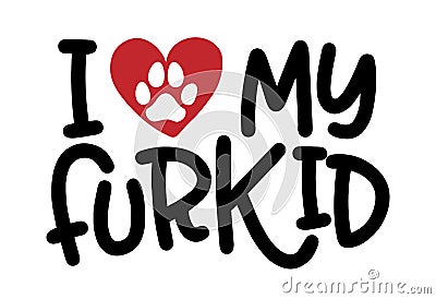 I love my furkid - words with dog footprint. - funny pet vector saying with puppy paw, heart and bone. Vector Illustration