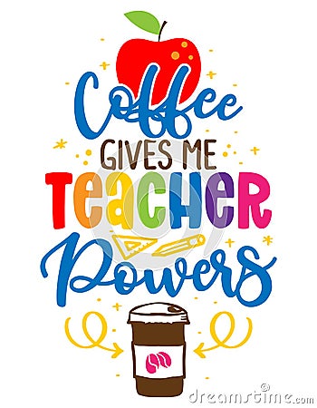 Coffee gives me teacher powers - colorful calligraphy design. Vector Illustration