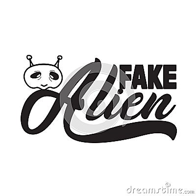 Aliens Quotes and Slogan good for T-Shirt. Fake Alien Stock Photo