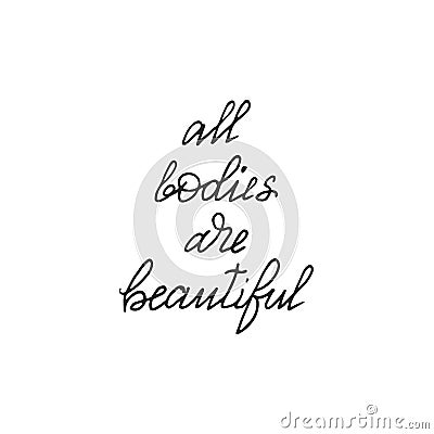 All bodies are beautiful -handwritten lettering. Body positive motivation quote Vector Illustration