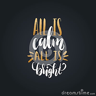 All Is Calm All Is Bright hand lettering.Vector Christmas calligraphic illustration.Happy Holidays greeting card, poster Vector Illustration