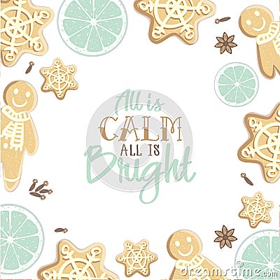 All is calm all is Bright. Holiday greeting card with gingerbreads, spices, citrus slicesand calligraphy elements. Modern Vector Illustration