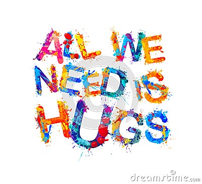 All we need is hugs. Vector splash paint letters Vector Illustration