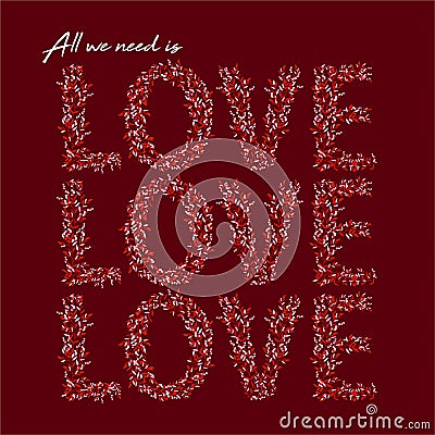 All we need is LOVE from small floral create love letters typo on dark maroon background vector EPS10,Design for invitation card , Stock Photo