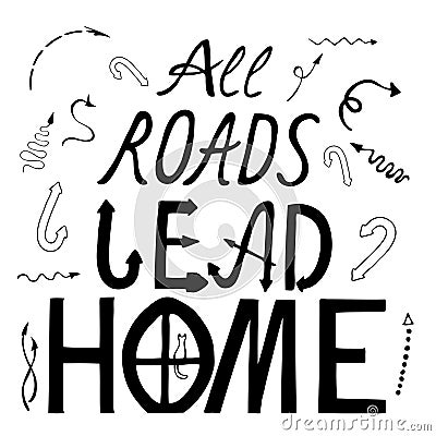 All roads lead home hand drawn brush lettering quote. Hand written calligraphy design element Vector Illustration