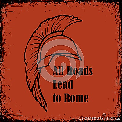 All roads lead to Rome quote. Roman Helmet Greek warrior Gladiator vector sketch Vector Illustration