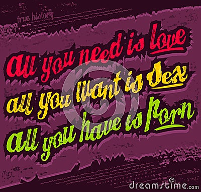 All you need is love, all you want is sex, all you have is Vector Illustration