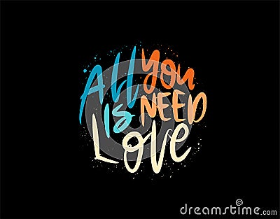 All You Is Need Love lettering Text on black background in vector illustration Vector Illustration