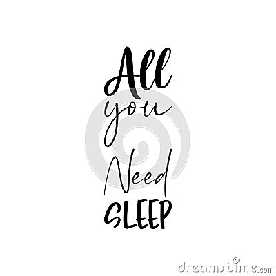 all you need sleep black letters quote Vector Illustration