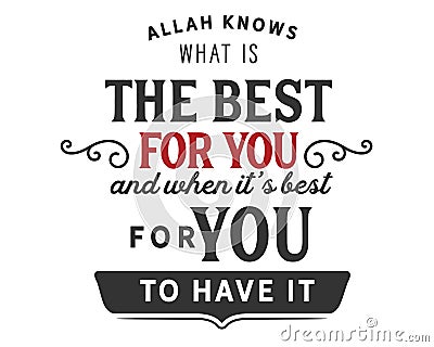 Allah knows what is the best for you and when it`s best for you to have it Vector Illustration