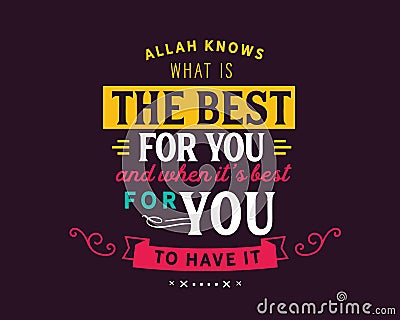 Allah knows what is the best for you and when it`s best for you to have it Vector Illustration