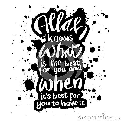 Allah knows what is the best for you and when it`s best for you to have it. Vector Illustration