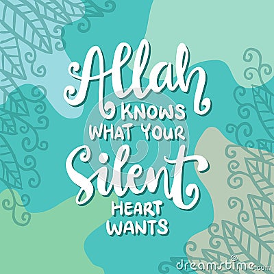 Allah knows what your silent heart wants. Islamic quote. Vector Illustration