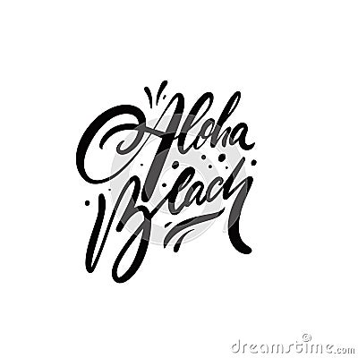 Aloha beach. Hand drawn black color lettering phrase. Summer time on Hawaii. Vector Illustration