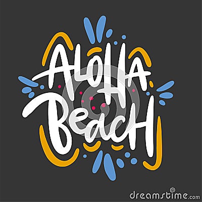 Aloha Beach phrase. Hand drawn vector lettering. Summer quote. Isolated on black background. Vector Illustration