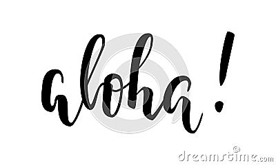 Aloha. Hand drawn calligraphy and brush pen lettering. design for holiday greeting card and invitation of seasonal summer holidays Vector Illustration