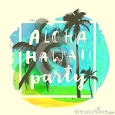 Aloha Hawaii Party. Modern calligraphic T-shirt design with flat palm trees on bright colorful watercolor background. Vivid Stock Photo