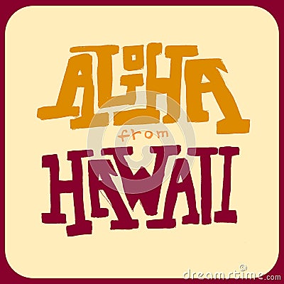 Aloha from Hawaii word lettering. Brush calligraphy. Grunge design. Typography, t-shirt graphics, poster, banner, print, flyer, Vector Illustration