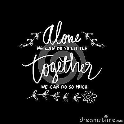 ` Alone we can do so little, together we can do so much `, Stock Photo