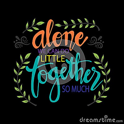 Alone We Can Do So Little Together We Can Do So Much . Stock Photo
