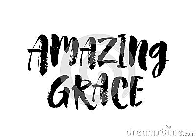 Amazing grace. Inspirational and motivational quotes. Hand painted brush lettering and custom typography for your Vector Illustration