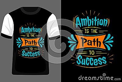 Ambition is the Path to Success Typography T Shirt Design Vector Illustration