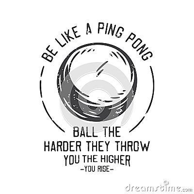 American vintage illustration be like a ping pong ball the harder they throw you the higher you rise Vector Illustration