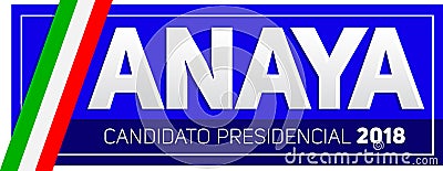 Anaya Ricardo Anaya Candidato presidencial 2018, presidential candidate 2018 spanish text, Mexican elections Vector Illustration