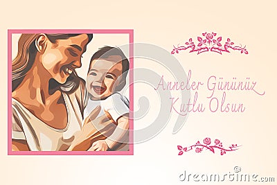 Anneler Gununuz Kutlu olsun or happy mother's day to all mothers . Baby with mother. Vector Illustration