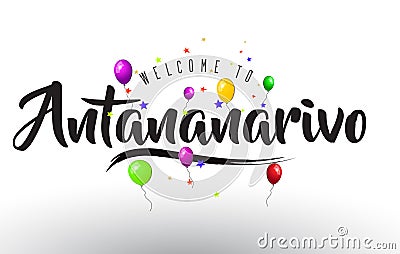 Antananarivo Welcome to Text with Colorful Balloons and Stars Design Vector Illustration