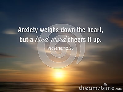 Anxiety weighs down the heart, but a kind word cheers it up. Proverbs 12:25. Faith and bible inspirational quote with sunset Stock Photo