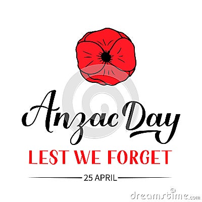 Anzac day calligraphy hand lettering isolated on white. Red poppy flower symbol of Remembrance day. Lest we forget. Vector Vector Illustration