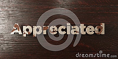 Appreciated - grungy wooden headline on Maple - 3D rendered royalty free stock image Stock Photo