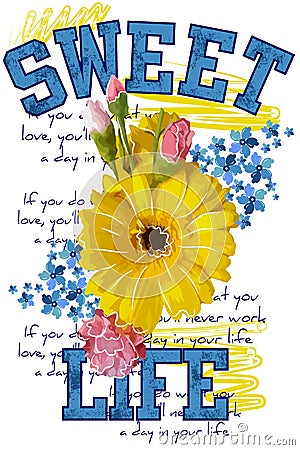 Apprel t-shirt.Quotes Sweet life.Beautiful colors flower isolated on white background Vector Illustration