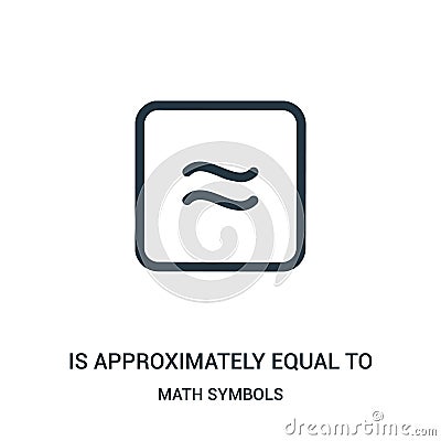 is approximately equal to icon vector from math symbols collection. Thin line is approximately equal to outline icon vector Vector Illustration