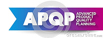 APQP Advanced Product Quality Planning - structured process aimed at ensuring customer satisfaction with new products or processes Stock Photo