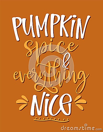 Pumpkin Spice and Everything Nice - Hand drawn saying. Vector Illustration