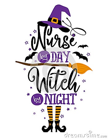 Nurse by day, Witch by Night - Halloween quote on white background with broom, bats and witch hat. Vector Illustration