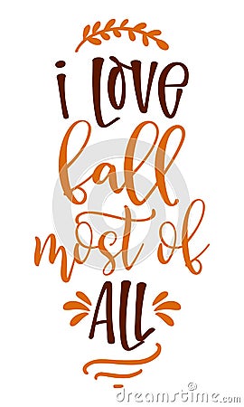 I Love Fall most of All - Hand drawn vector text. Autumn color poster. Vector Illustration